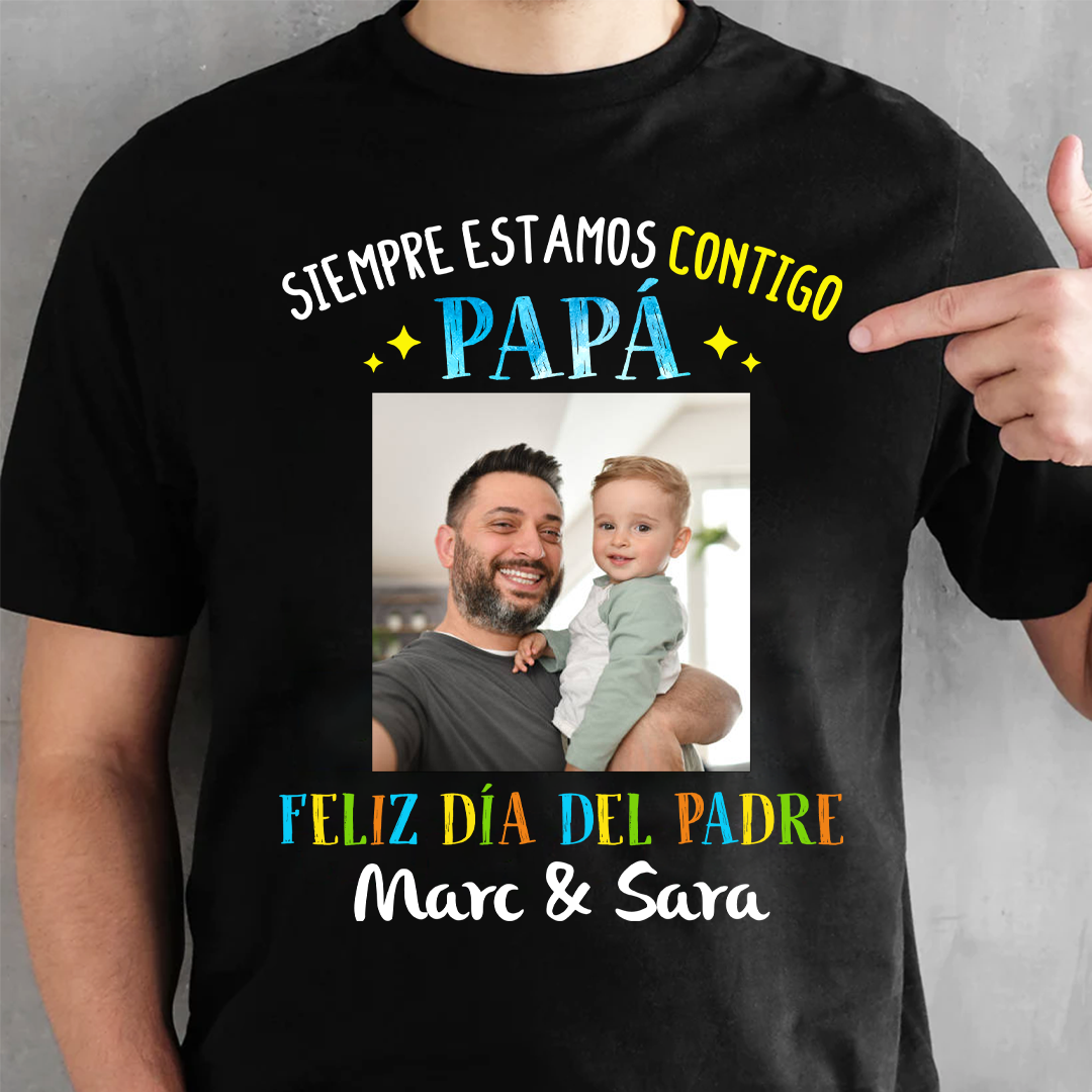 Siempre Estamos Contigo Papá - Camisa Personalizada