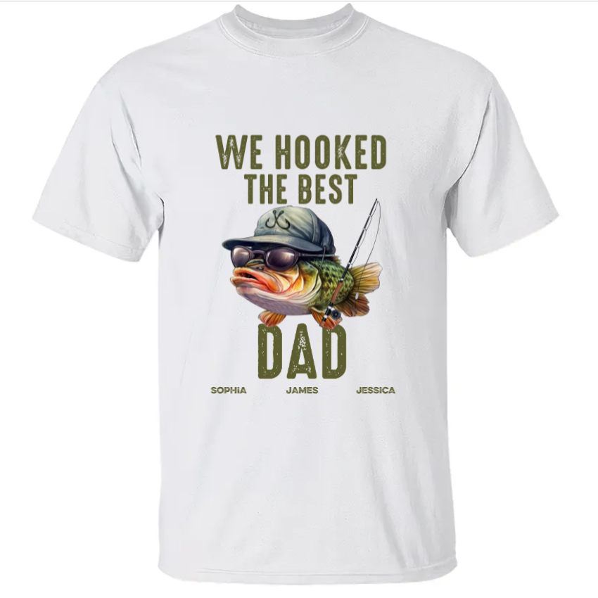 We Hooked The Best Dad Fishing Shirt Personalized Gift For Dad