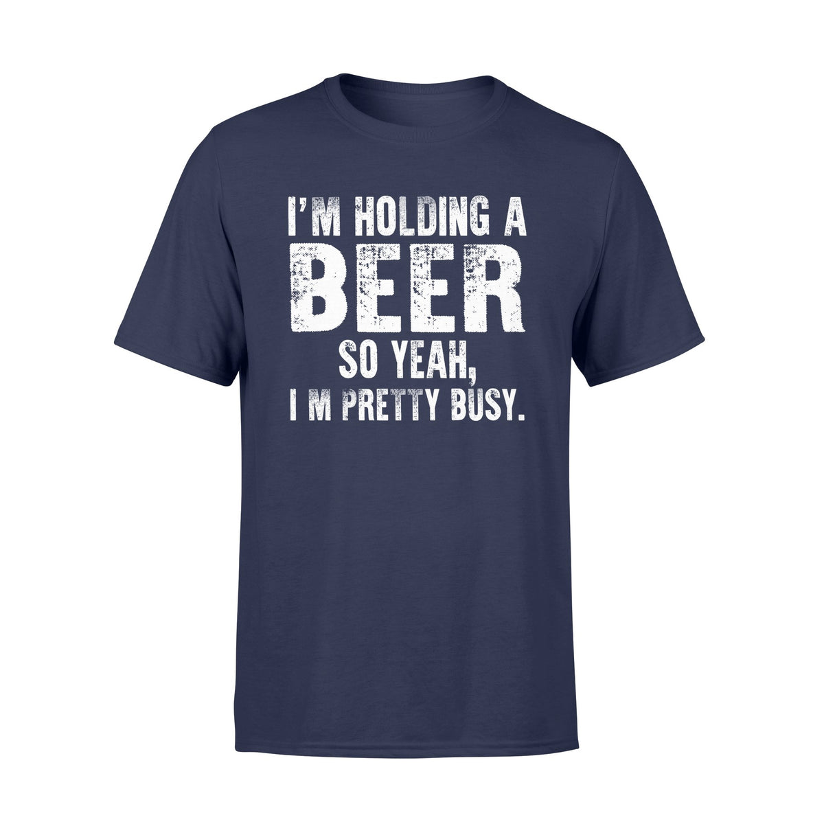 I'm holding a beer so yeah I'm pretty busy tshirtgifts for beer lover