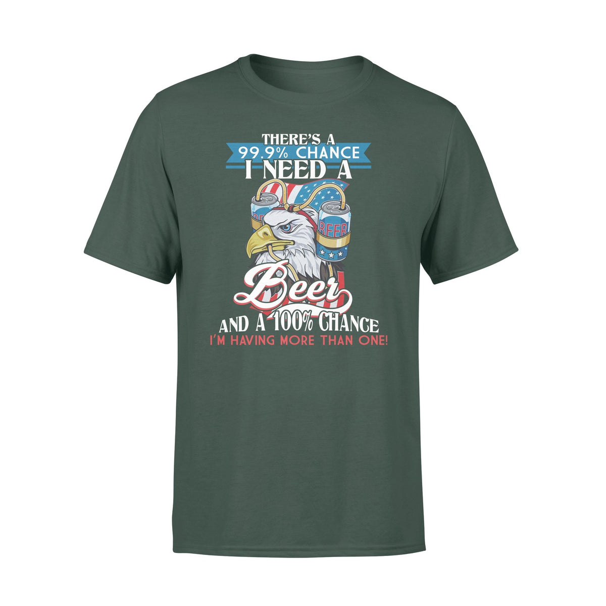 There Is A Chance I Need A Beer And A Chance I Am Having More Than One Shirt