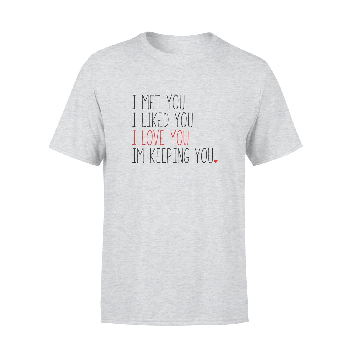 I Met You I Liked You I Love You Tshirt Gifts For Husband