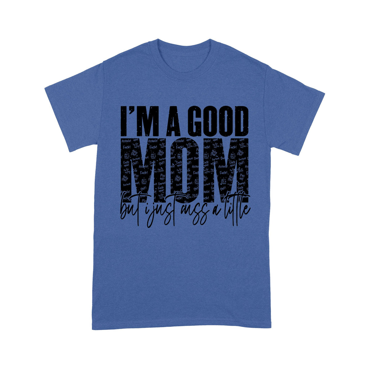 I'm A Good Mom But I Just Cuss A Little Tshirt