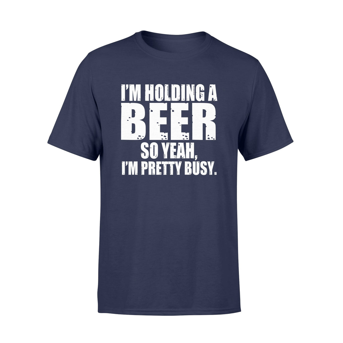 I'm holding a beer so yeah I'm pretty busy tshirtgifts for beer lover