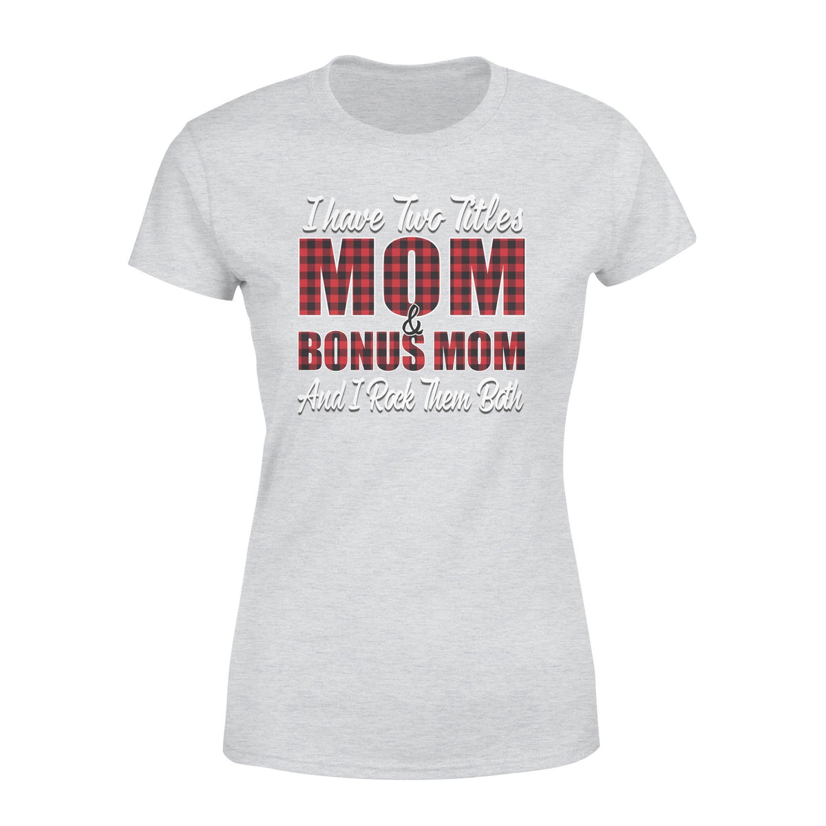 I Have Two Titles Mom And Bonus Mom Tshirt