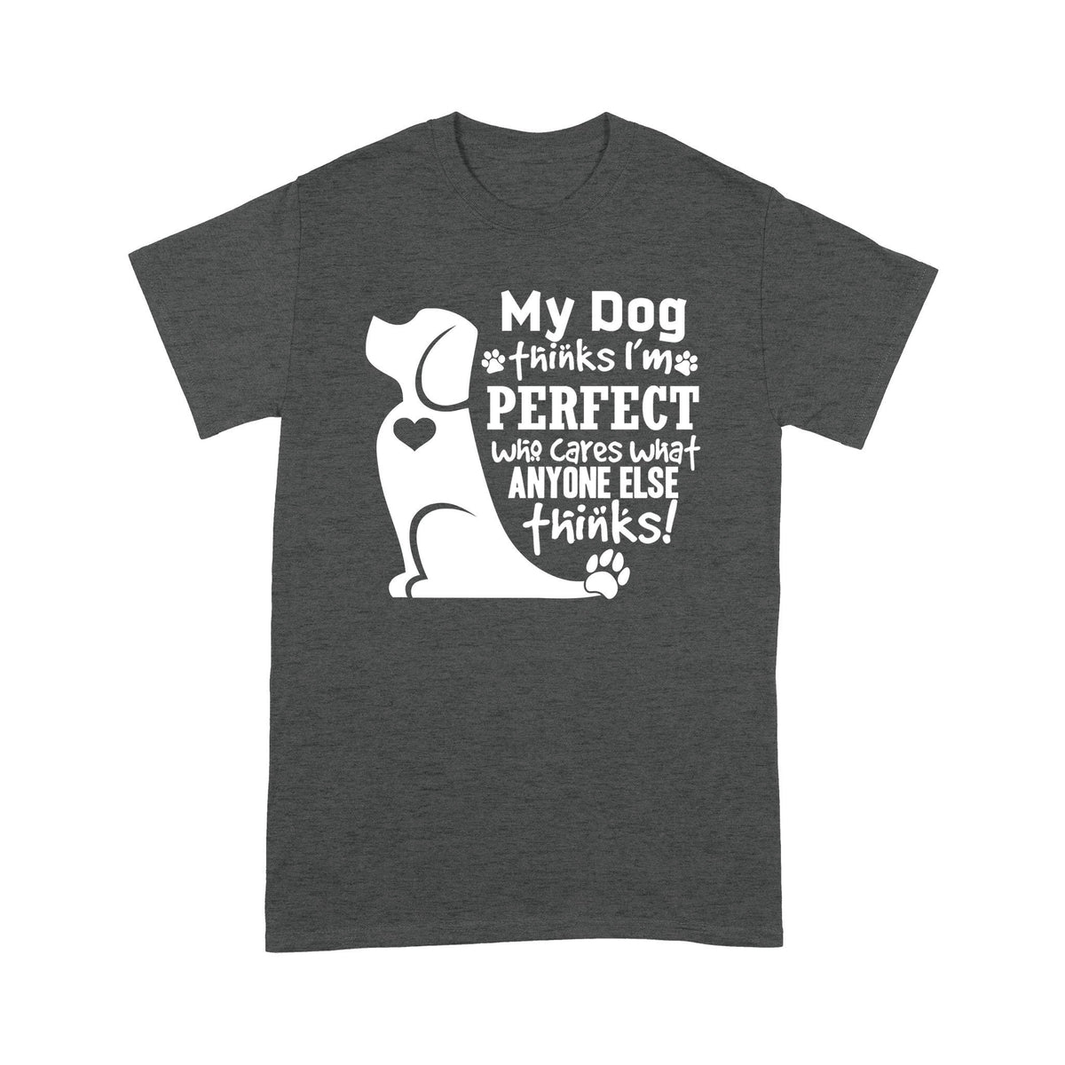 My Dog Thinks I'm Perfect Shirt Gift For Dog Lover