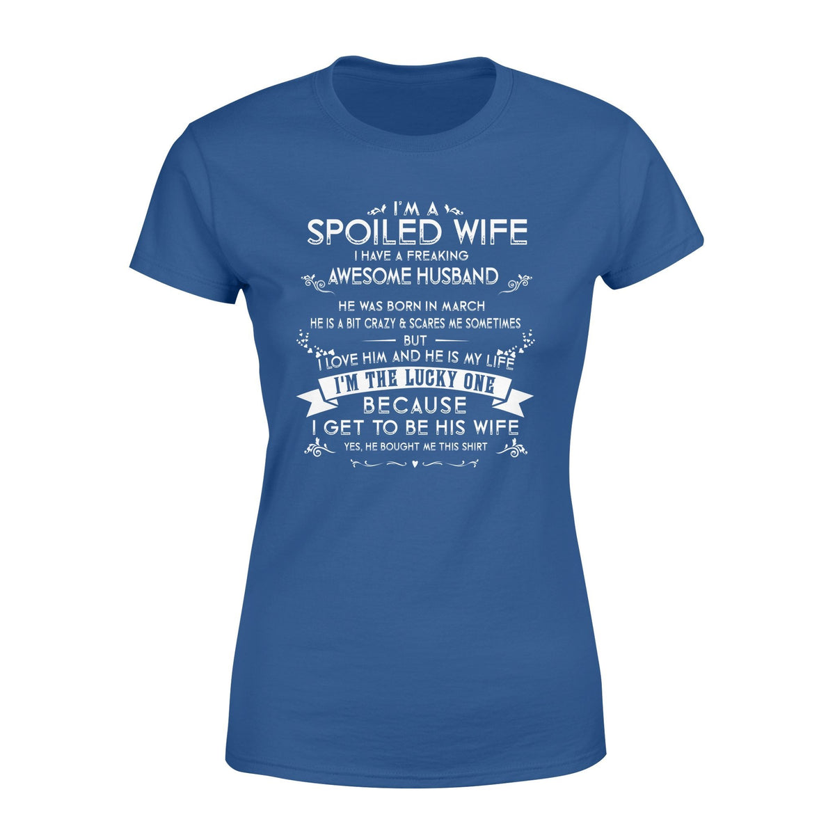 I'm a spoiled wife I have a freaking awesome husband Tshirt Gifts for wife