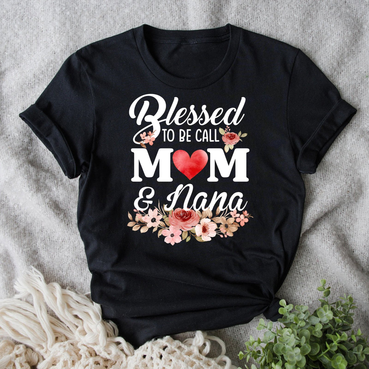 Blessed To Be Called Mom And Nana Gifts For Grandma Shirt