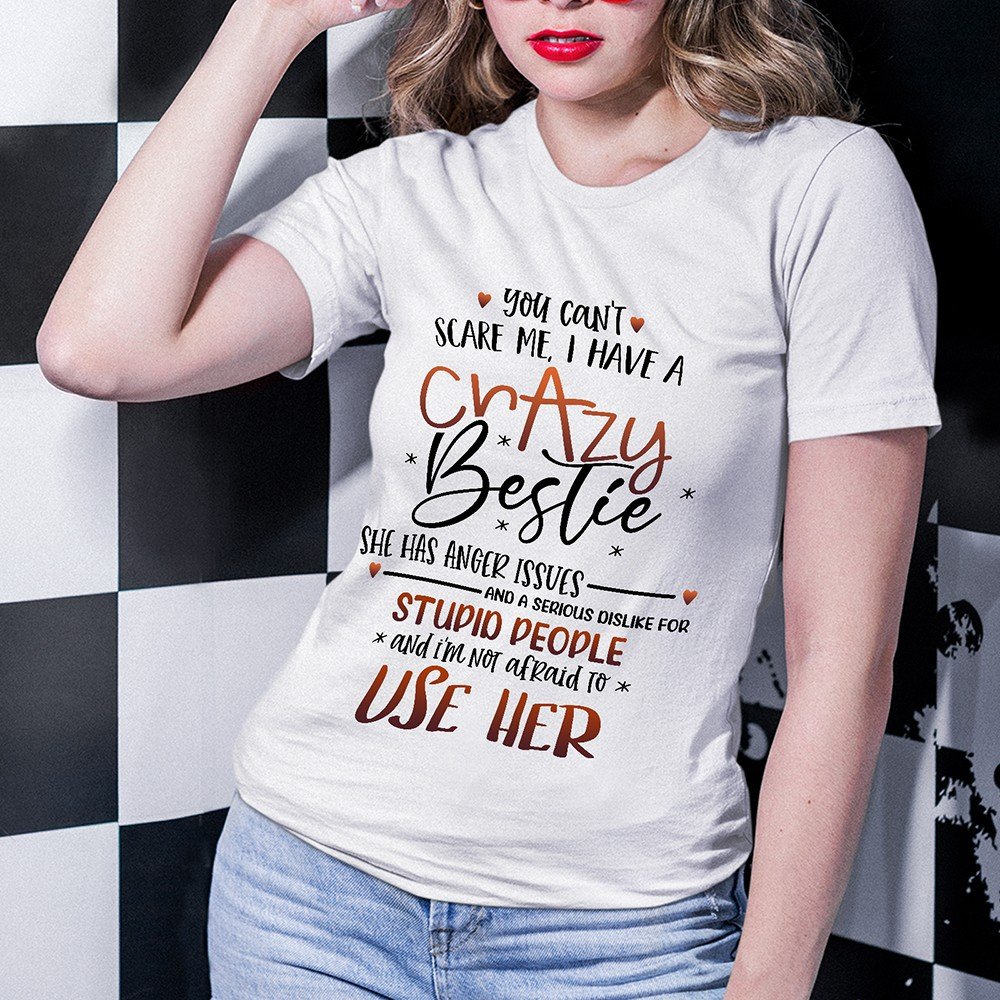 You can't scare me i have a crazy bestie shirt