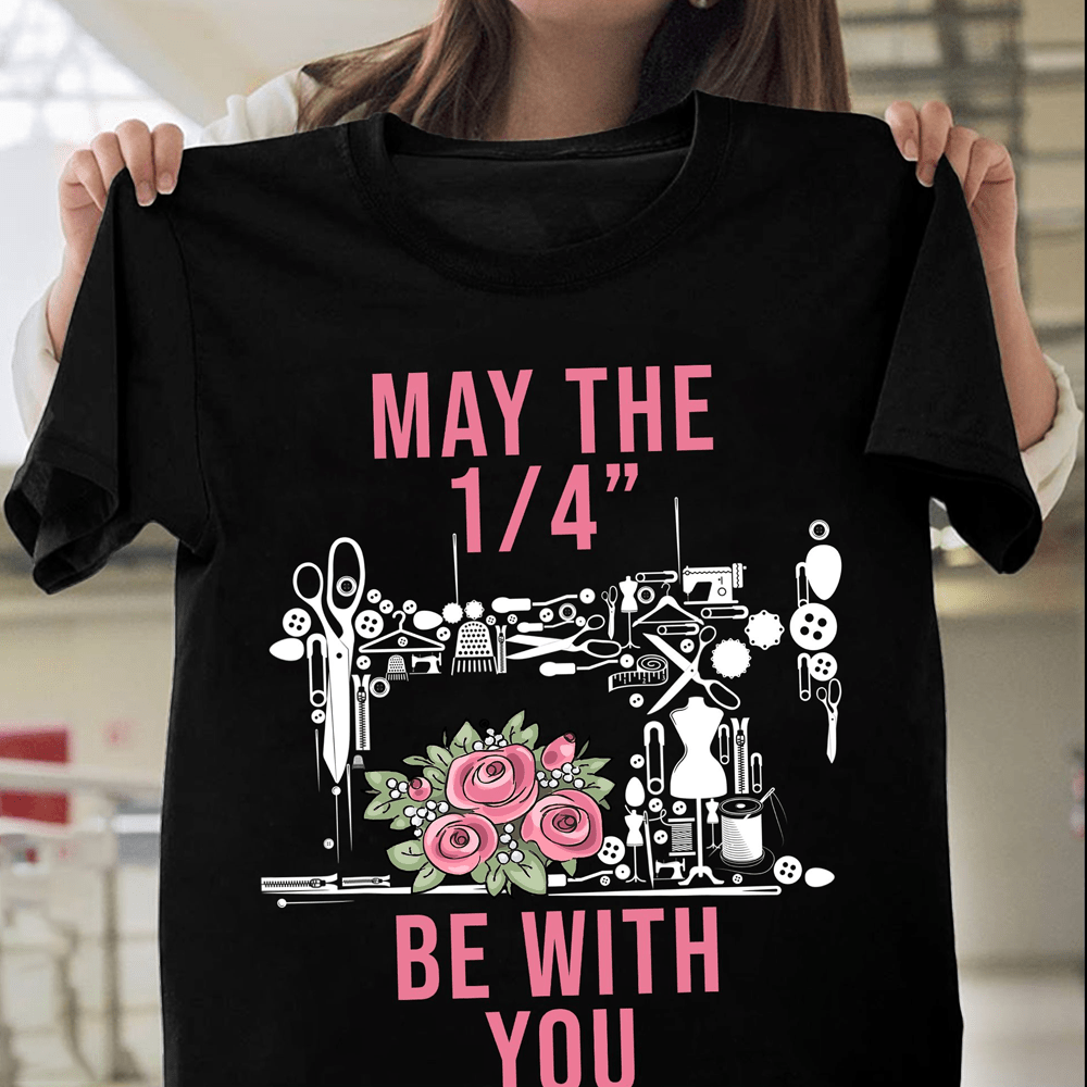 Flower Sewing May The 1/4'' Be With You Tshirt