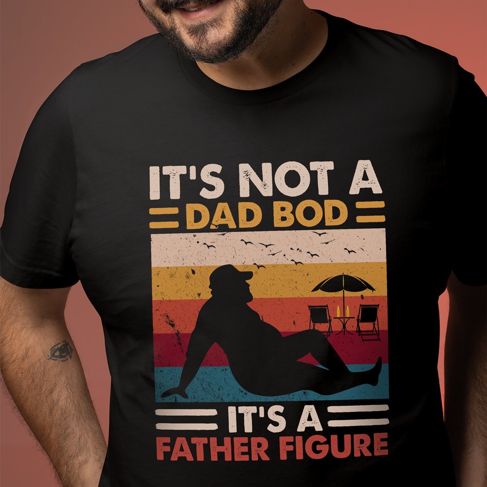 Gift For Dad It's Not A Dad Bod Its A Father Figure Funny Shirt