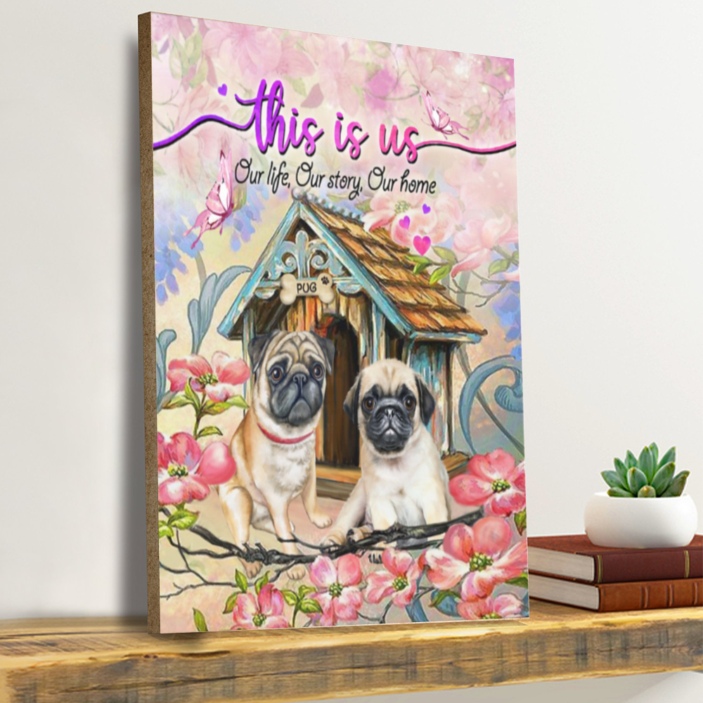 This Is Us Our Life Our Story Our Home Pug Canvas