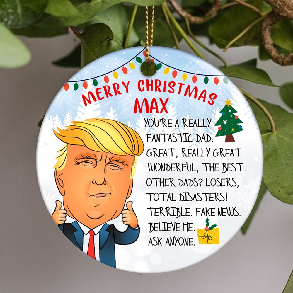 Personalized You're Great Dad Fake News Believe Me Trump Said, Merry Christmas Dad Ornament