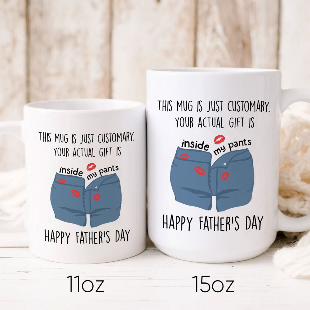 73880-Happy Father's Day You Actual Gift Is Inside My Pants Mug H0