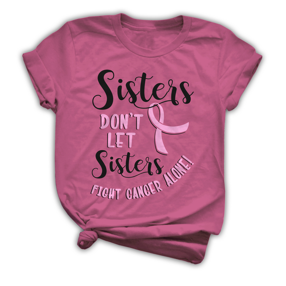 Sisters don't let sister fight cancer alone Gift for Breast Cancer Awareness Support Tshirt