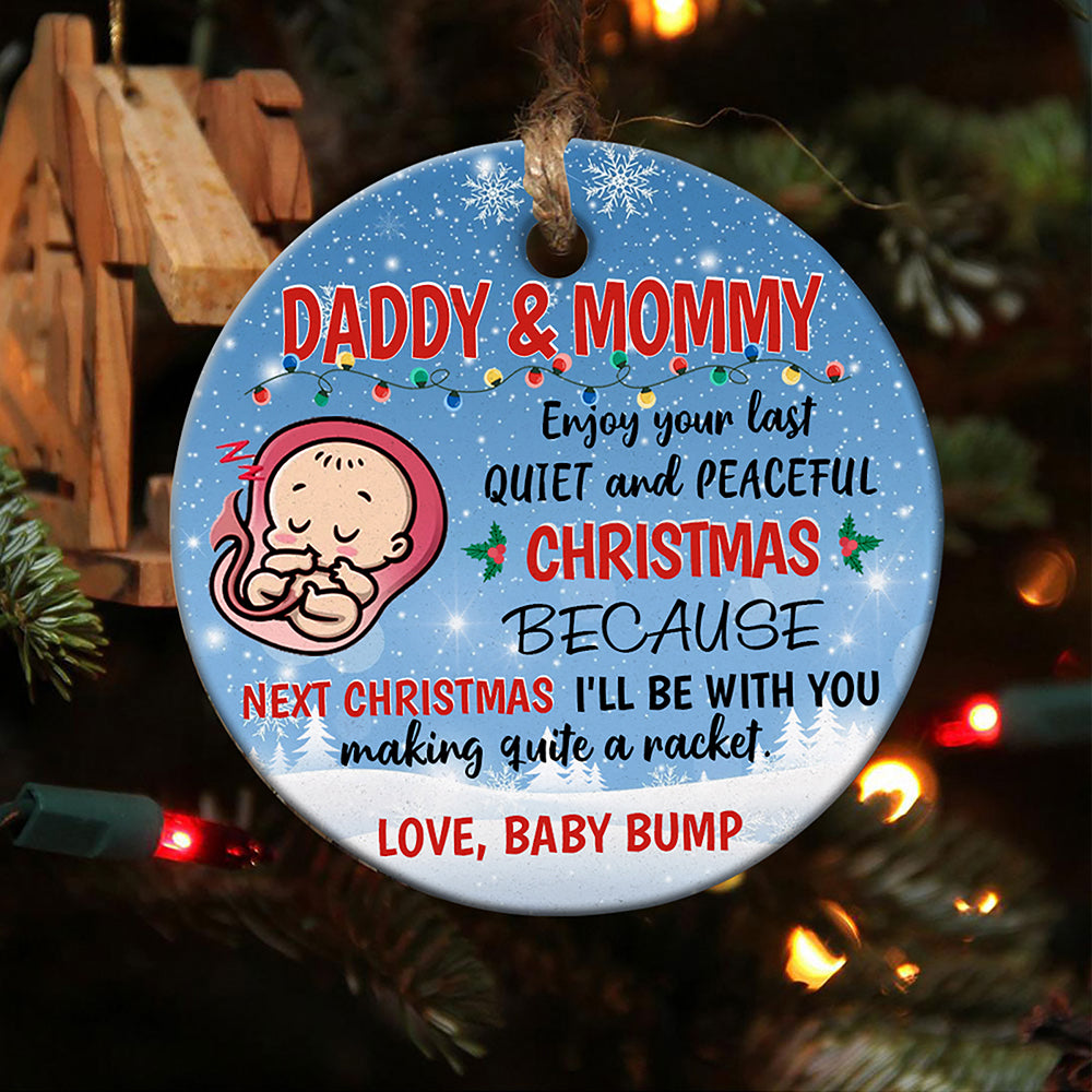 57039-Daddy And Mommy Enjoy Your Last Quiet And Peaceful Christmas Ornament Christmas Gift From The Bump H1