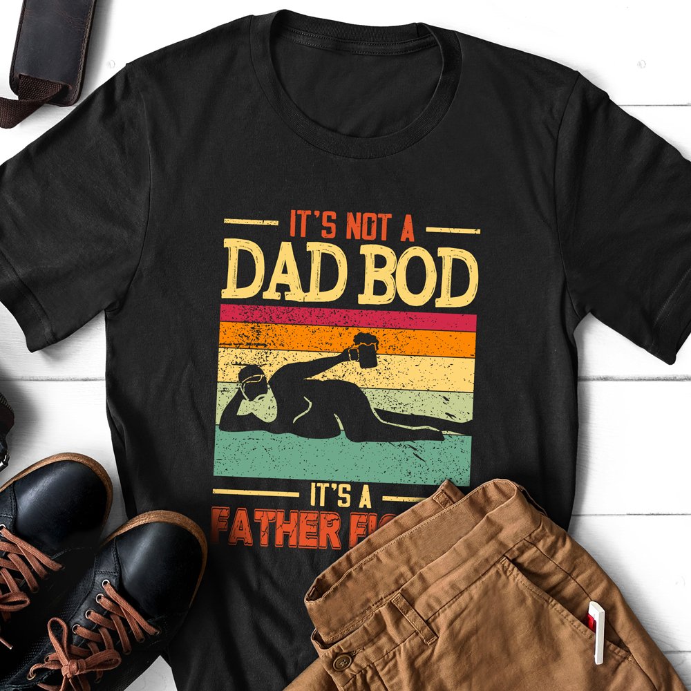 It's Not Dad Bod It's Father Figure Lying Man Shirt Funny Gift For Dad