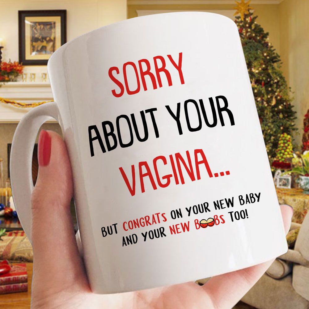 57424-Funny Gift For New Mom Sorry About Your Vag Mug H0