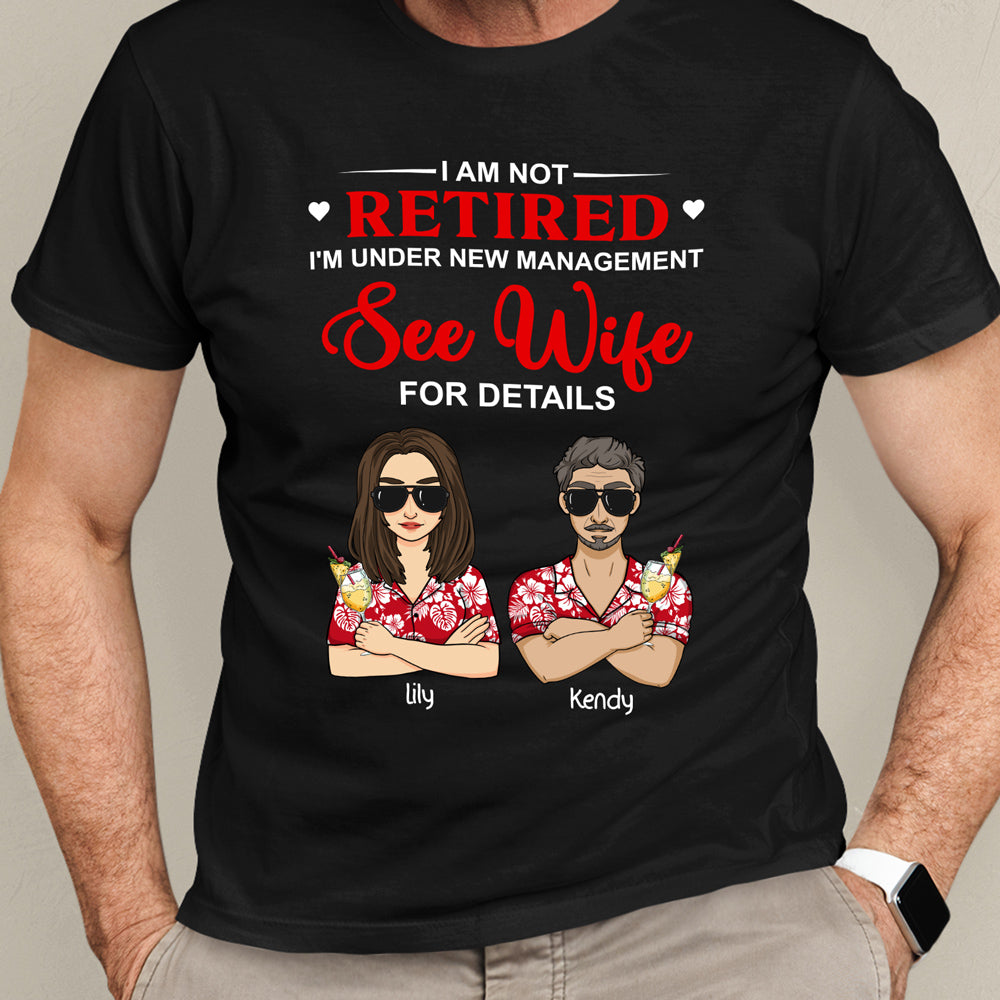 Not Retired I'm Under New Management Husband Funny Personalized Shirt