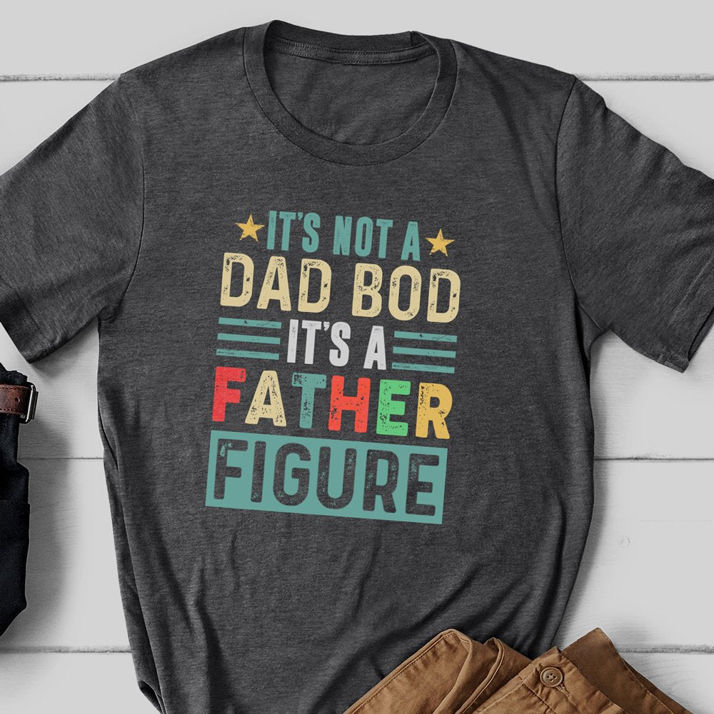 Gift For Dad It's Not A Dad Bod Its A Father Figure Funny Shirt