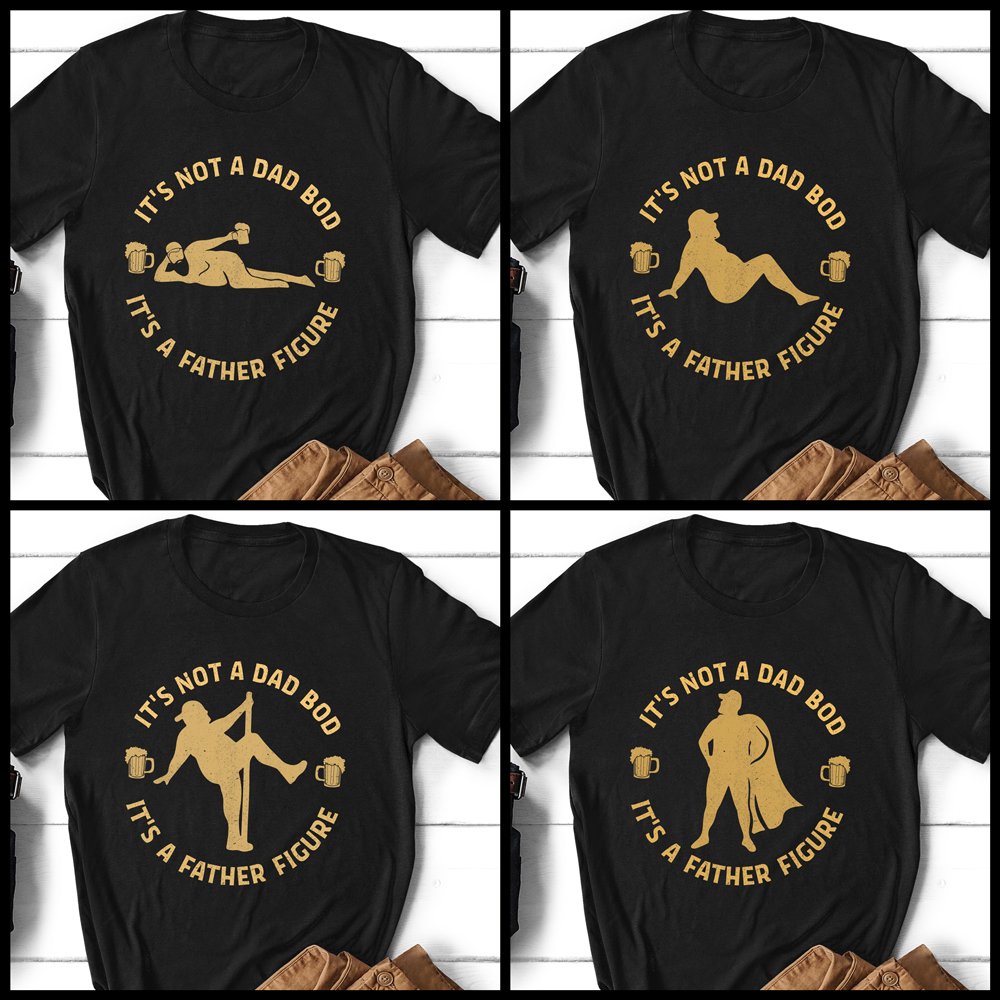 Dad It's Not A Dad Bod Its A Father Figure Funny Personalized Shirt