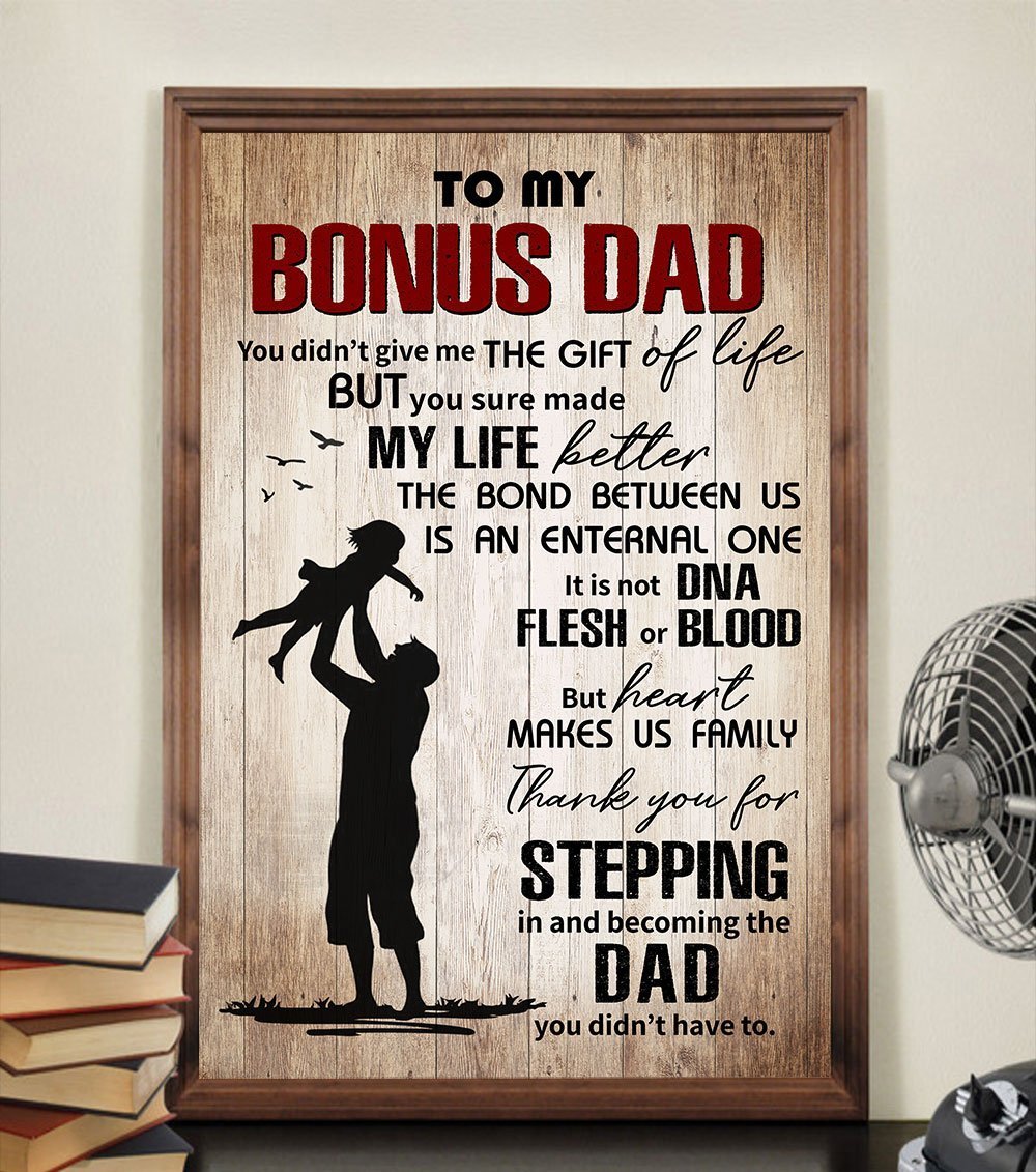 Gift For Stepdad To My Bonus Dad You Didn't Give Me The Gift Of Life Poster