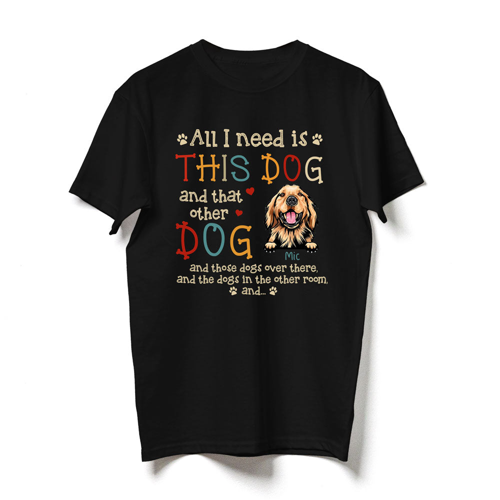 Pet Lovers Dog All I Need Funny Personalized Shirt