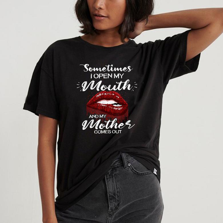 Sarcastic gifts Sometimes when i open my mouth my mother comes out lips savage tshirt