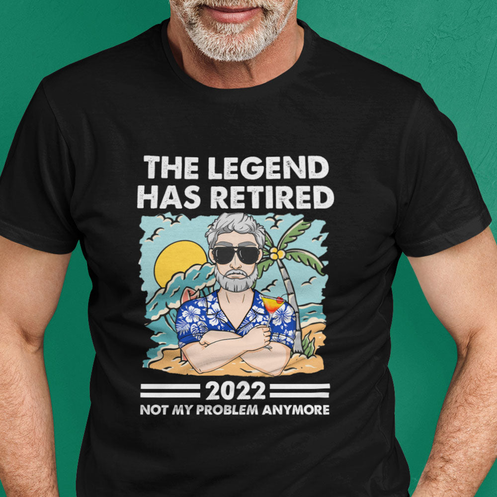 The Legend Has Retired Not My Problem Anymore Cool Personalized Shirt