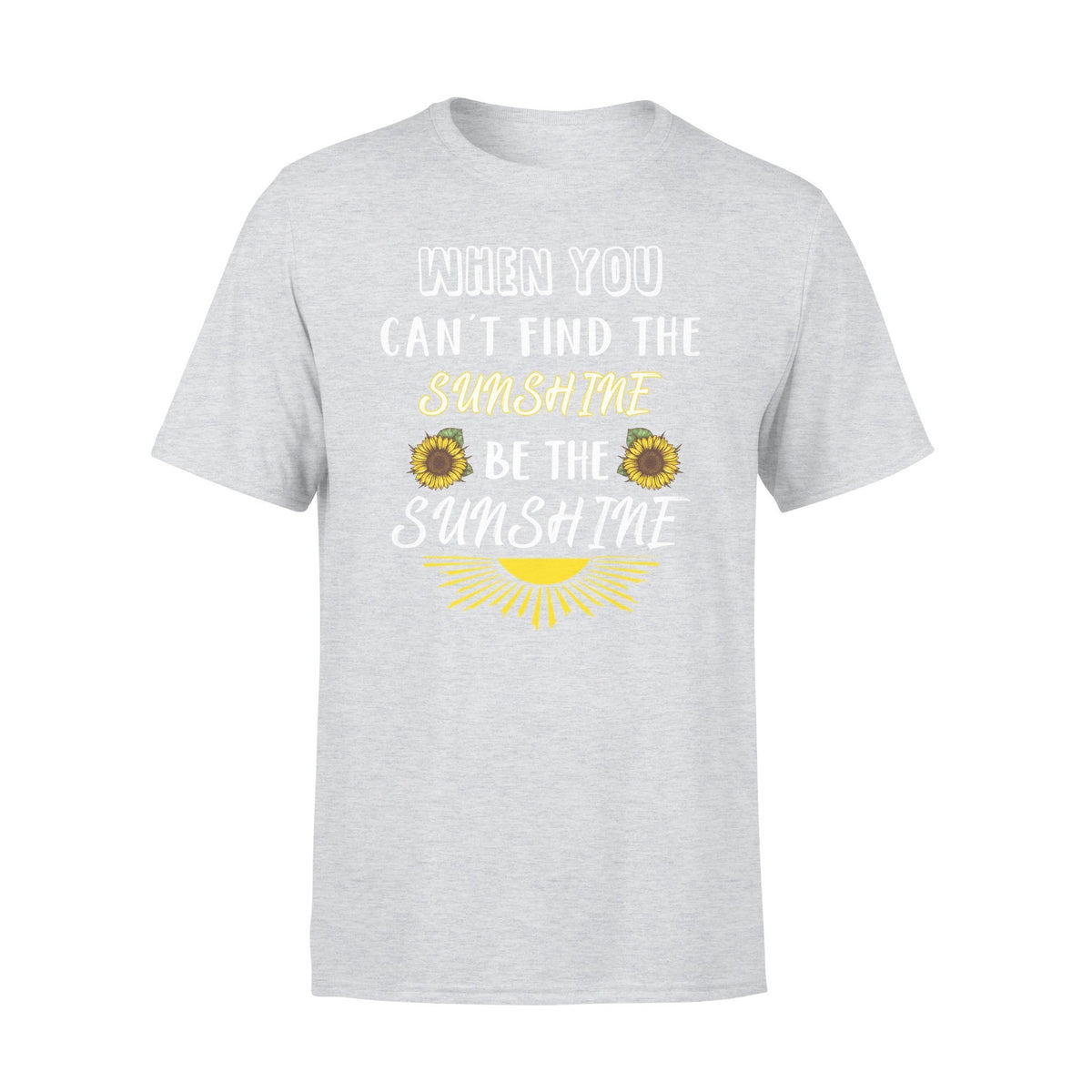 Be the sunshine when you can't find the sunshine Tshirt Gifts for summer