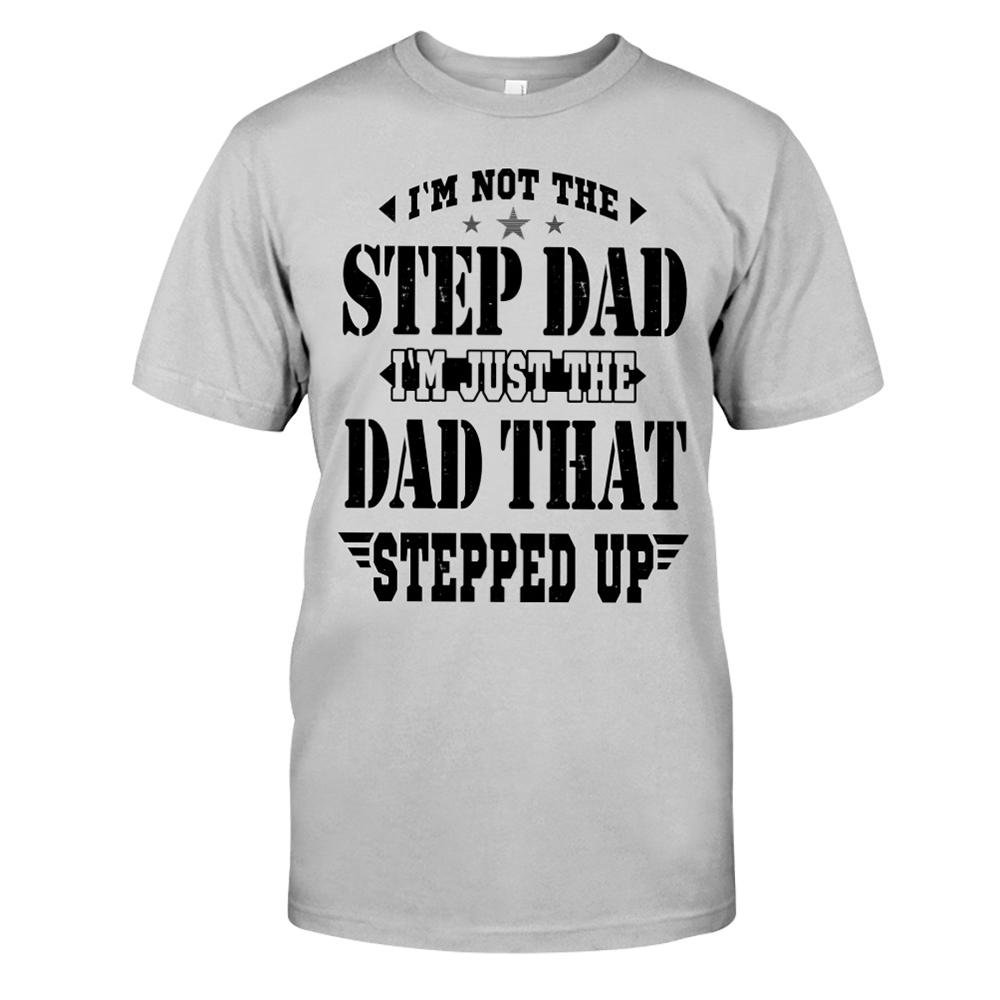 Gift For Bonus Dad I'm A Dad That Stepped Up Shirt