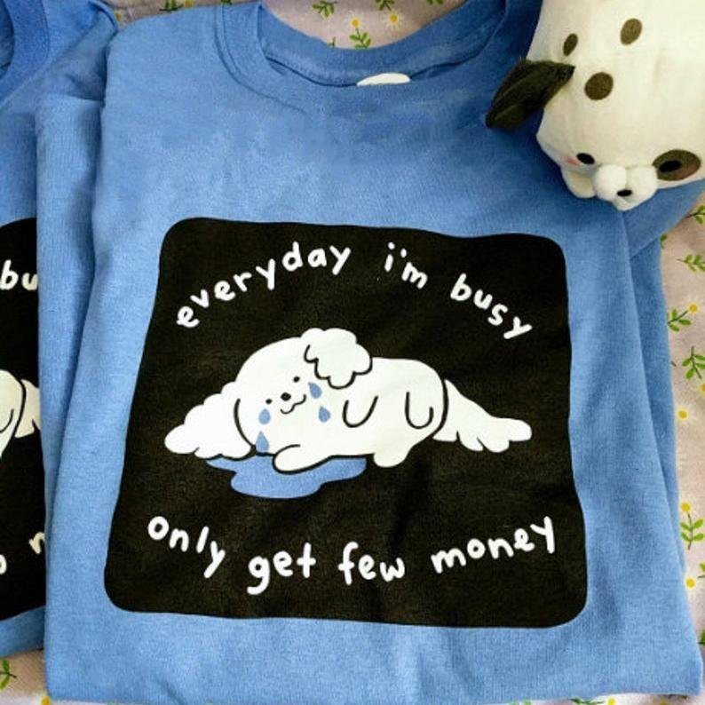 Everyday im busy only get few money shirt