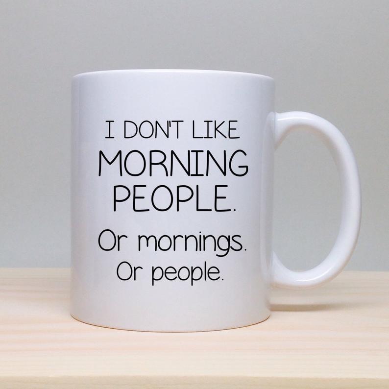Funny coffee mug I don't like morning people or mornings or people, coffee lover's mug, office gift, secretary gift, boss gift, birthday gift idea