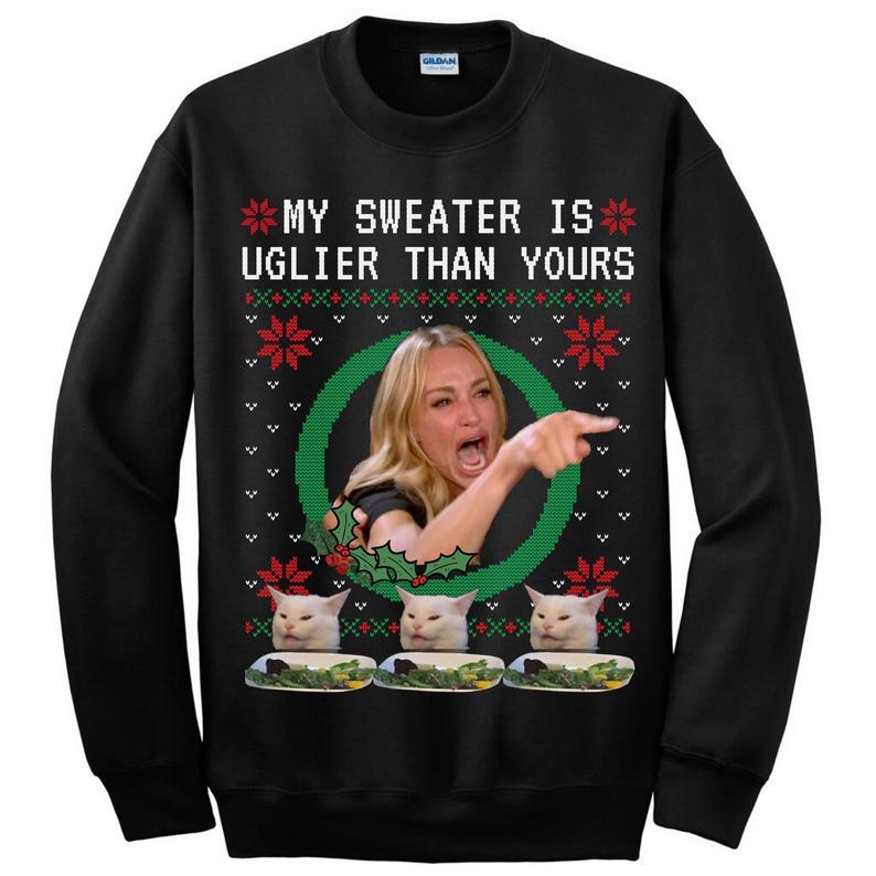 My Sweater Is Uglier Than Yours Woman Yelling Cat Christmas Sweatshirt For Cat Lover