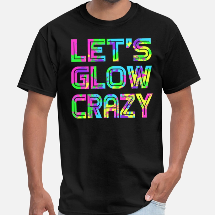Let's glow crazy tshirt