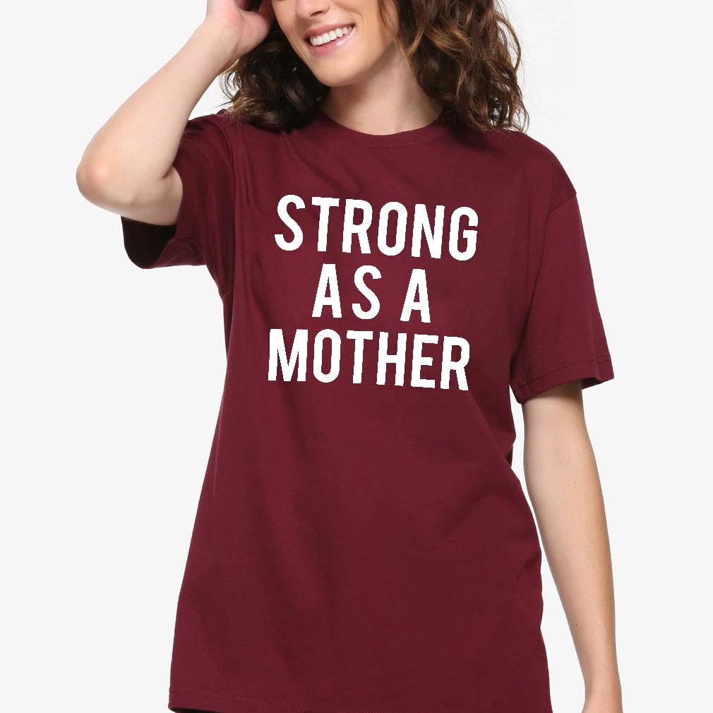 Strong As A Mother Shirt