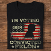 I&#39;m Voting Convicted Felon Flag Dark T-shirt