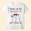 Personalized Thanks For Not Swallowing Us Mother&#39;s Day Shirt Gift For Mom