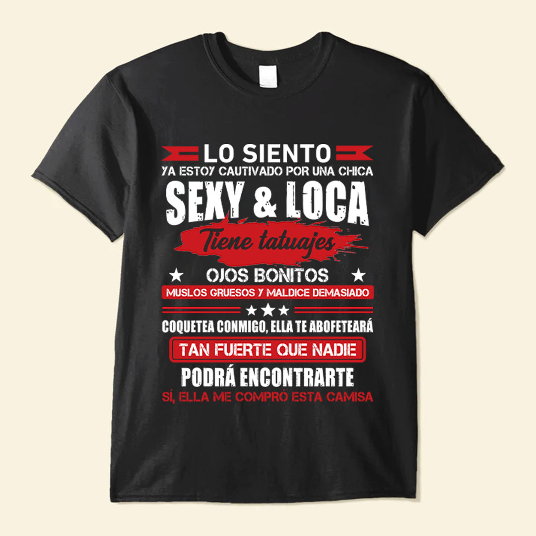 Lo Siento Ya Estoy Cautivado Por Una Chica Sexy & Loca - Camisa Personalizada