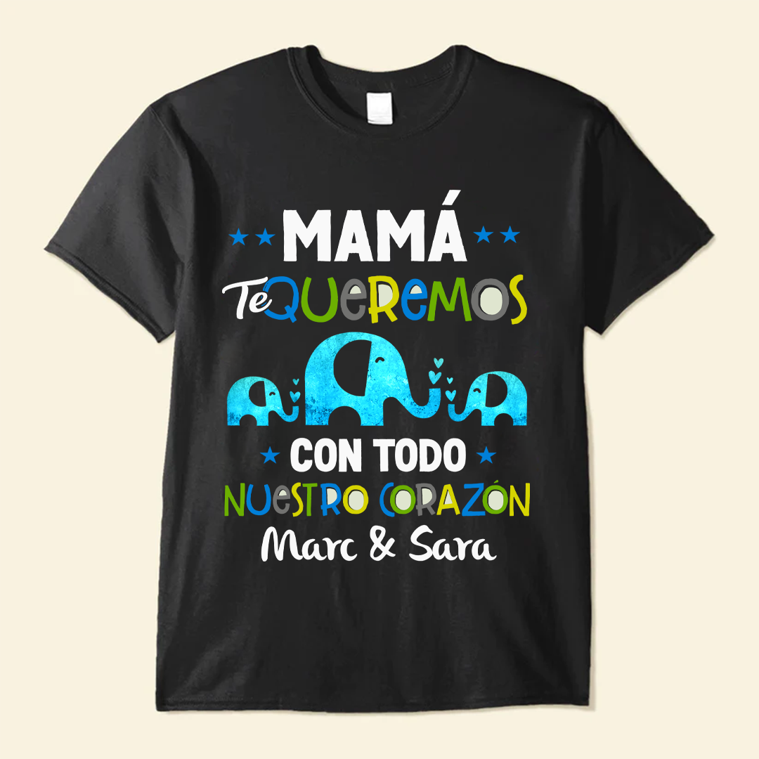 Mamá Te Queremos Con Todo Nuestro Corazón - Camisa Personalizada