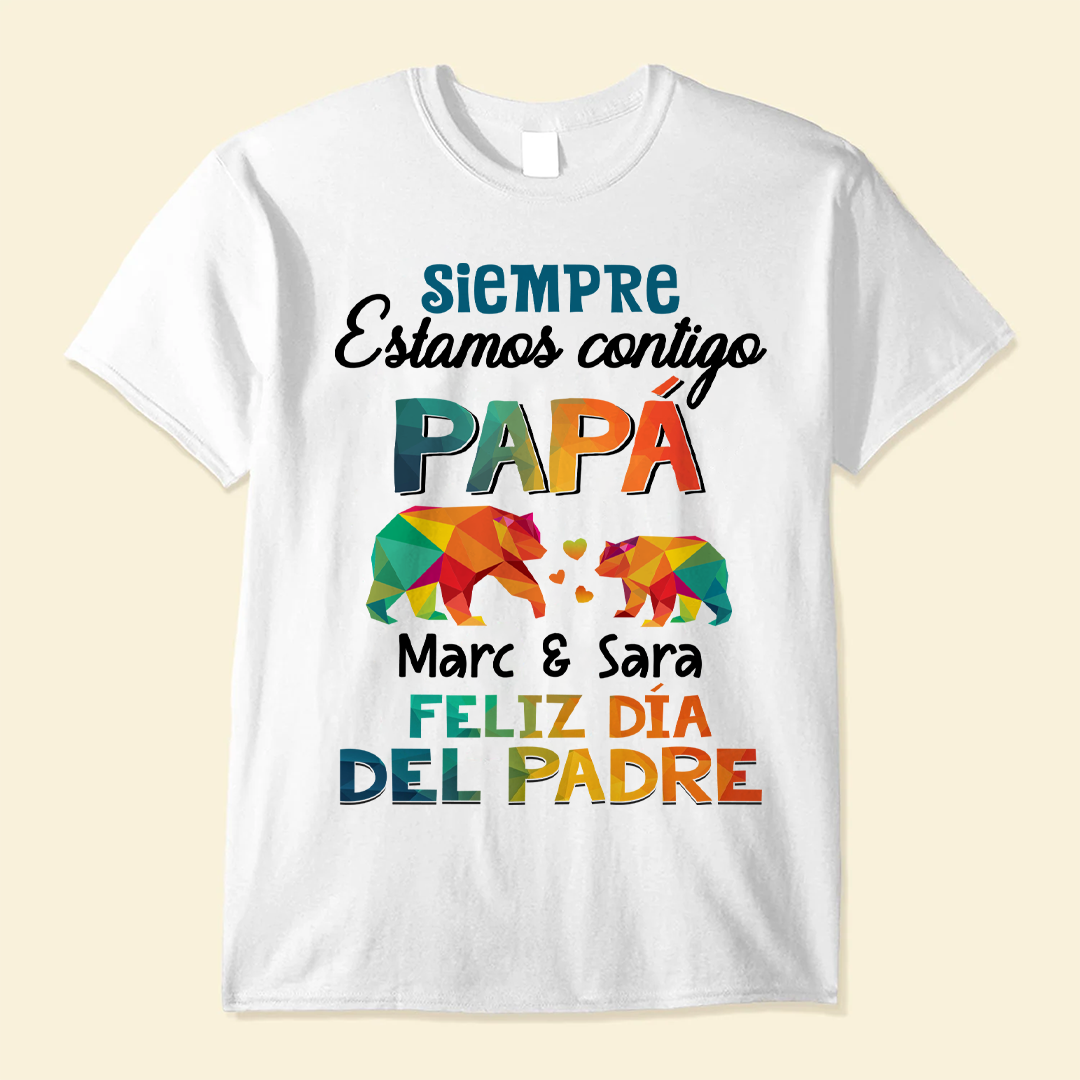 Siempre Estamos Contigo Papá - Camisa Personalizada