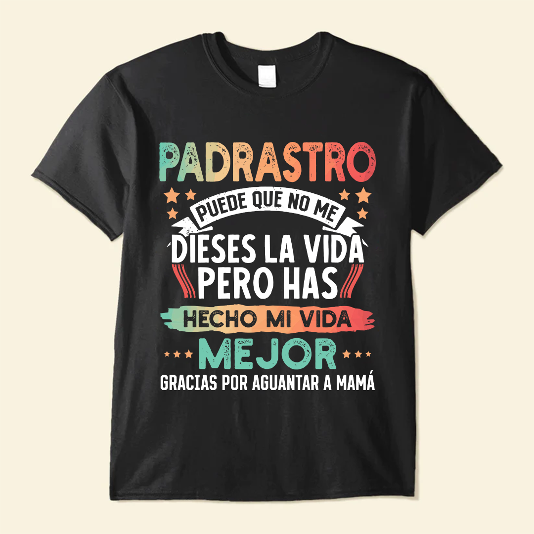 Padrastro, Puede Que No Me Dieses La Vida  - Camisa