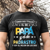 Tengo Dos Títulos, El De Papá Y El de Padrastro - Camisa Personalizada