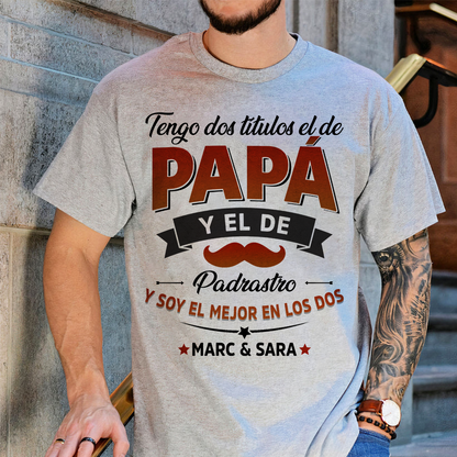 Tengo Dos Títulos, El De Papá Y El De Padrastro - Camisa Personalizada