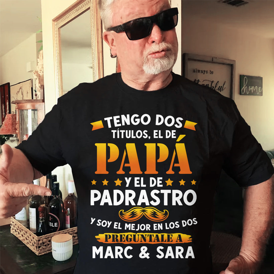 Tengo Dos Títulos, El De Papá Y El De Padrastro - Camisa Personalizada