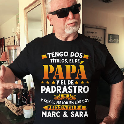 Tengo Dos Títulos, El De Papá Y El De Padrastro - Camisa Personalizada
