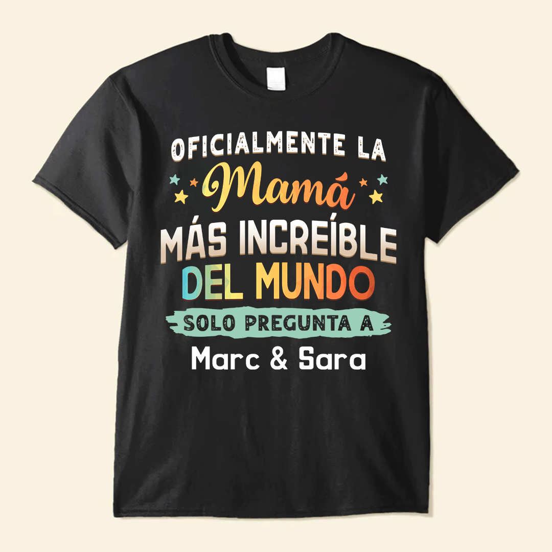 Oficialmente La Mamá Más Increíble Del Mundo - Camisa Personalizada