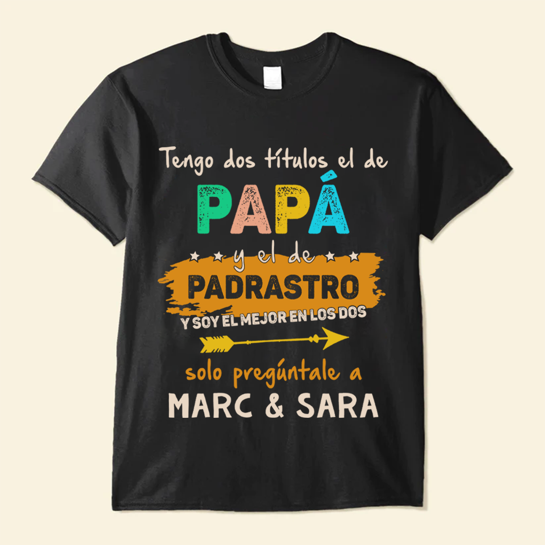 Tengo Dos Títulos El De Papá Y El De Padrastro - Camisa Personalizada