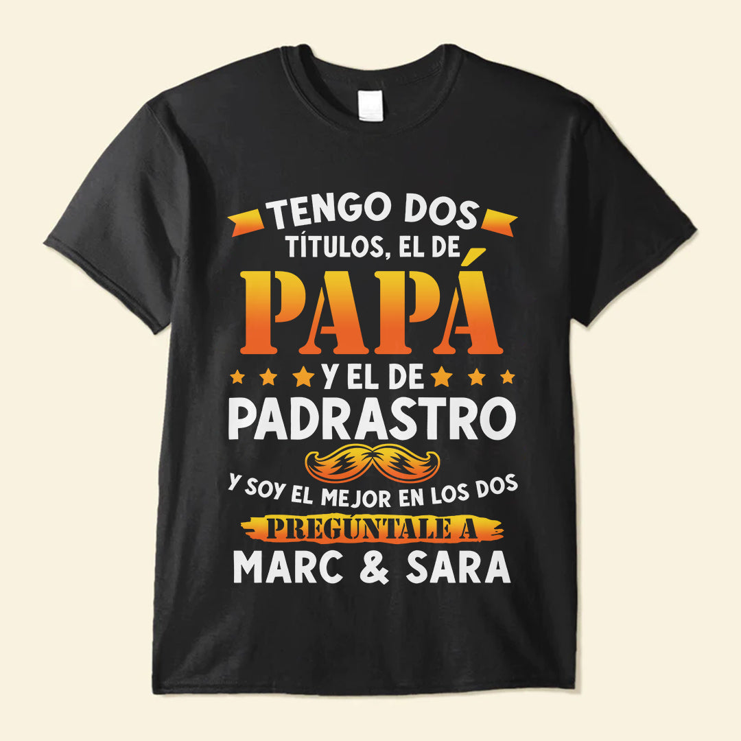 Tengo Dos Títulos, El De Papá Y El De Padrastro - Camisa Personalizada