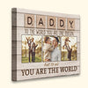 You Are The World Daddy Canvas Personalized Gift For Dad