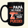 Si El Papá No Puede Areglarlo Inadie Puede - Taza